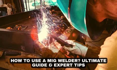 How to Use a MIG Welder?—Ultimate Guide & Expert Tips