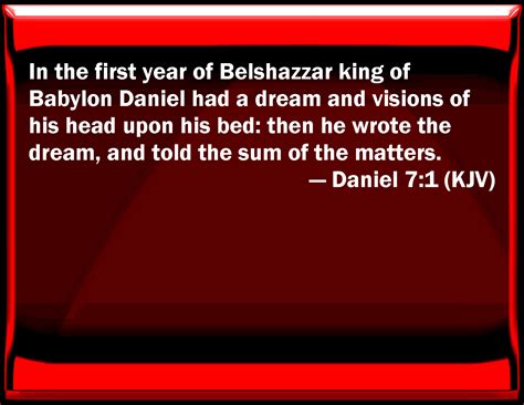 Daniel 7:1 In the first year of Belshazzar king of Babylon Daniel had a ...