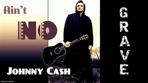 Ain't No Grave Lyrics | Johnny Cash | Country Music | The Undertaker Theme | Country song quotes ...