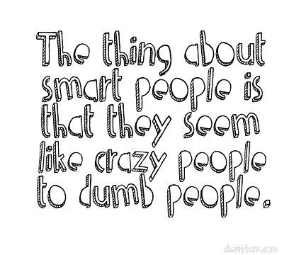 Funny Quotes, LOL Quotes, Funny Quotes Graphics, Funny Sayings Dumb People, Crazy People, Smart ...