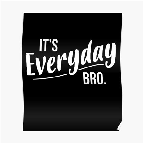 Its Everyday Bro Posters | Redbubble