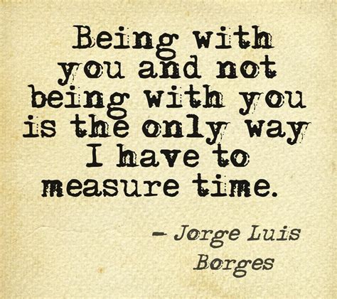 Jorge Luis Borges... bet i could incorporate this into my wedding vows somehow- would John know ...