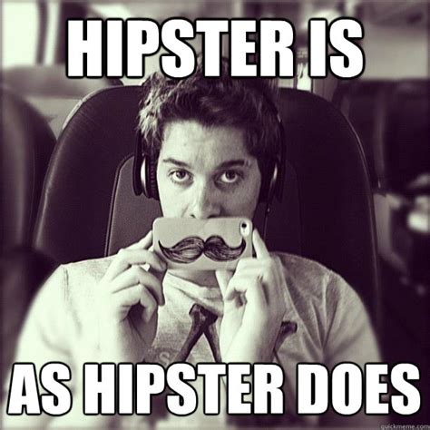 Hipster is as hipster does - Misc - quickmeme