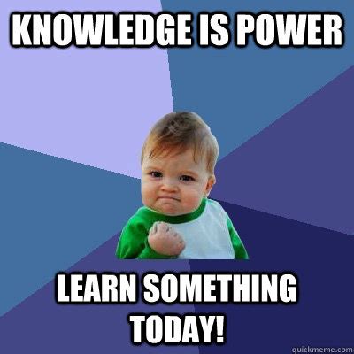 knowledge is power learn something today! - Success Kid - quickmeme