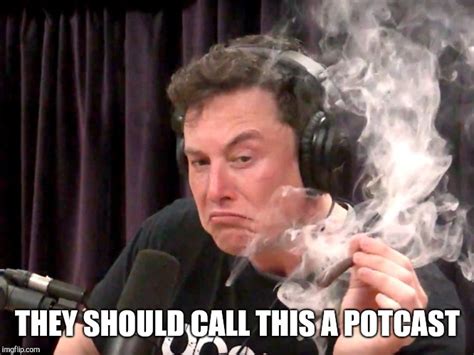 Elon Musk gets high with Joe Rogan - Imgflip