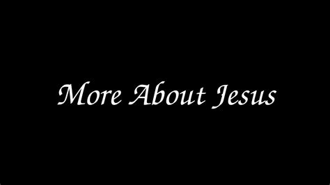 More About Jesus - A Christian Hymn - YouTube