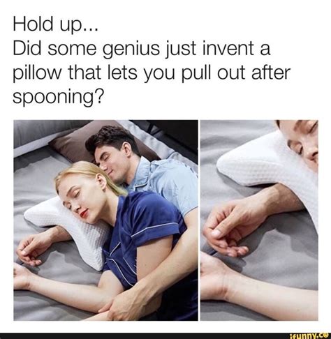 Hold up... Did some genius just invent a pillow that lets you pull out after spooning? - iFunny ...