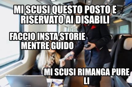 Meme Creator - Funny Mi scusi ma il posto è riservato ai disabili ...