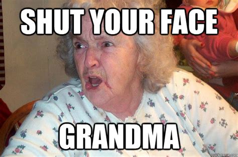 Angry Grandma memes | quickmeme