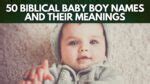 50 Biblical Baby Boy Names and Meaning (2022)