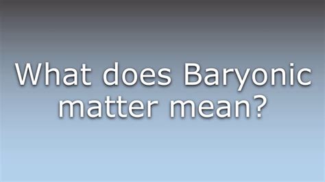 What does Baryonic matter mean? - YouTube