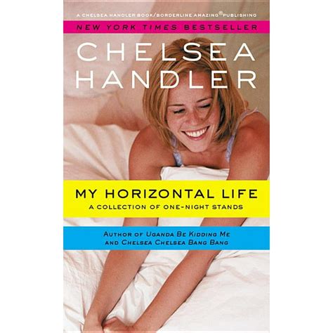 Chelsea Handler Book/Borderline Amazing Publishing: My Horizontal Life ...