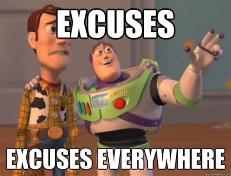 excuses excuses everywhere - Buzz Lightyear - quickmeme