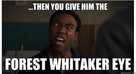 ...then you give him the FOREST WHITAKER EYE - forest whitaker eye - quickmeme