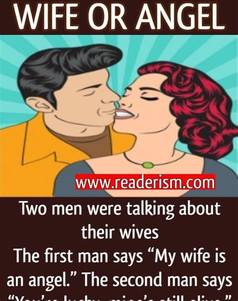 Two men were talking about their wives The first man says: “My wife is an angel!” The second man ...