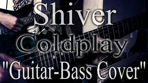 Coldplay - Shiver (Guitar And Bass Cover)ᴴᴰ - YouTube