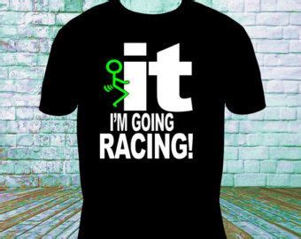 F It I'm Going Racing T Shirt Dirt Track Racing Drag Racing Sprint Car Racing NASCAR | Create ...