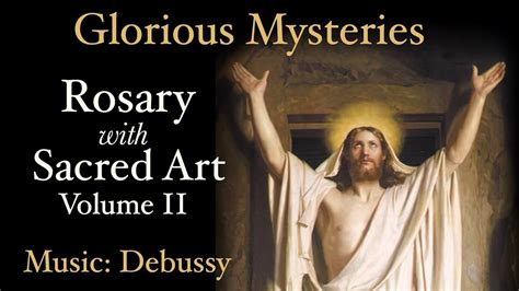 Glorious Mysteries - Rosary with Sacred Art, Vol. II - Music: Debussy - YouTube