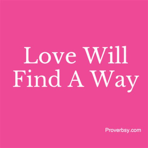 Love Will Find A Way - Proverbsy