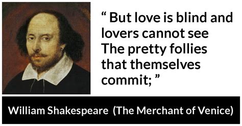 William Shakespeare: “But love is blind and lovers cannot see The...”