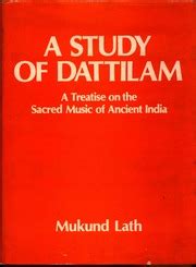 A Study Of Dattilam A Treatise On The Sacred Music Of Ancient India Mukund Lath : Harisha ...