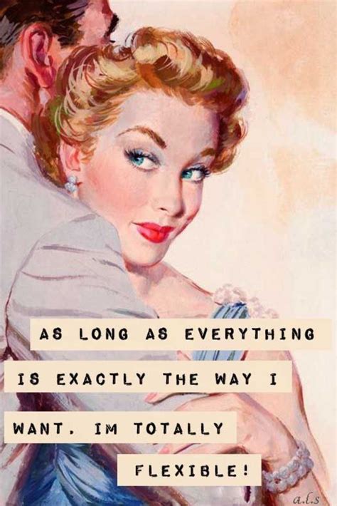 The way I want it #sarcasm for females | Retro quotes, Retro humor, Funny quotes