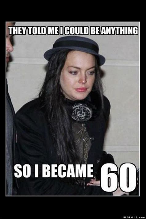 EW! LOL! They Told Lindsay Lohan She Could Be Anything | Funny meme ...