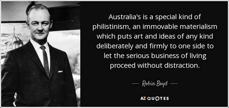 Robin Boyd quote: Australia's is a special kind of philistinism, an immovable materialism...