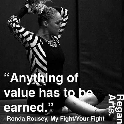 "Anything of value has to be earned." -Ronda Rousey #quote #quotes # ...