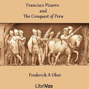 Francisco Pizarro and the Conquest of Peru : Frederick A. Ober : Free ...