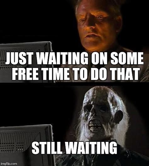 I'll Just Wait Here Meme - Imgflip