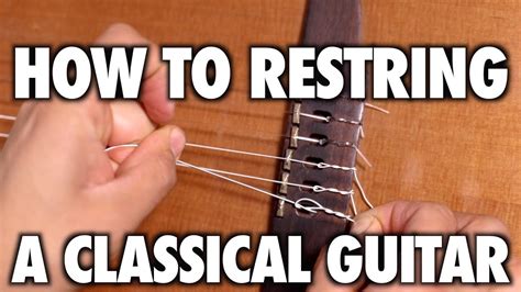 How To Restring a Classical Guitar - YouTube