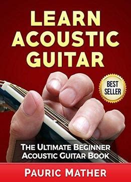 Learn Acoustic Guitar: The Ultimate Beginner Acoustic Guitar Book Download