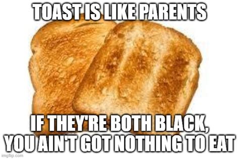 Burnt Toast - Imgflip