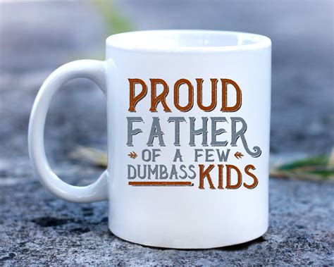 Proud Father Of A Few Dumbass Kids Ceramic Coffee Mug Funny | Etsy in 2021 | Mugs, Funny fathers ...
