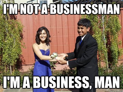 i'm not a businessman i'm a business, man - Suave Sunny - quickmeme