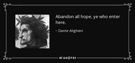 Dante Alighieri quote: Abandon all hope, ye who enter here.