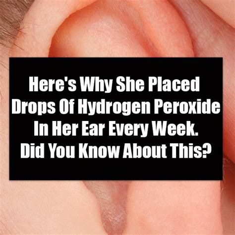 Here's Why She Placed Drops Of Hydrogen Peroxide In Her Ear Every Week. Did You Know About This?