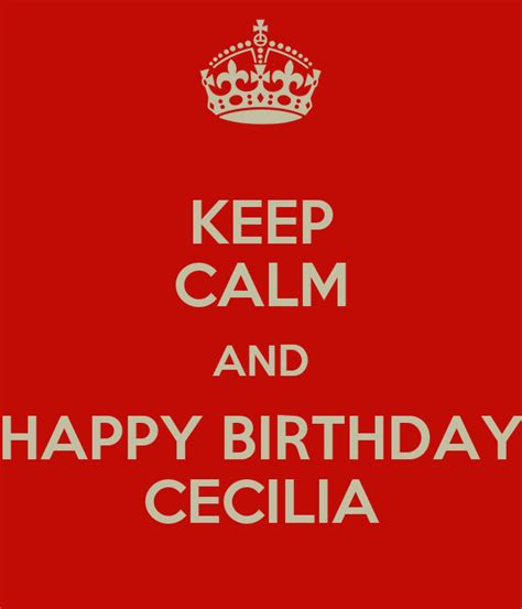 KEEP CALM AND HAPPY BIRTHDAY CECILIA Poster | ASD | Keep Calm-o-Matic