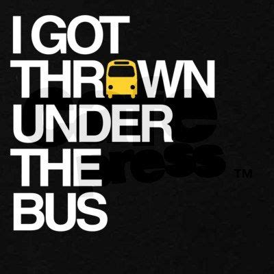 BEEP BEEP! I got thrown under the bus. | Thrown under the bus, Real life quotes, Life quotes