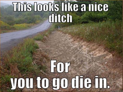 go die in a ditch - quickmeme