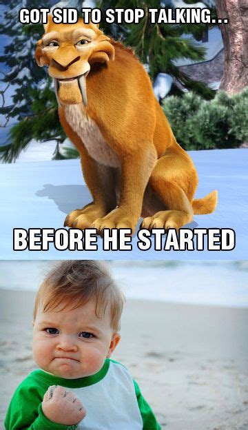 “Got Sid to stop talking…before he started.” #IceAge #meme #successkid #diego