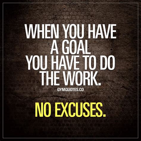 when-you-have-a-goal-you-have-to-do-the-work-no-excuses-motivational-gym-quotes - Fitness HN