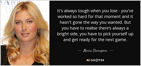 Maria Sharapova quote: It's always tough when you lose - you've worked so...