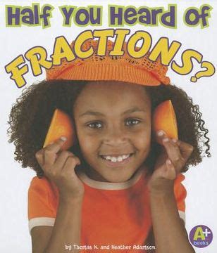 Libro half you heard of fractions? De adamson, thomas k.; adamson, heather - Buscalibre