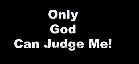 Ipualasn: only god can judge me!!