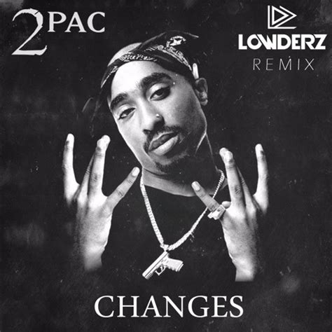 Stream 2pac - Changes (Lowderz Remix) [FREE DOWNLOAD] by LOWDERZ | Listen online for free on ...