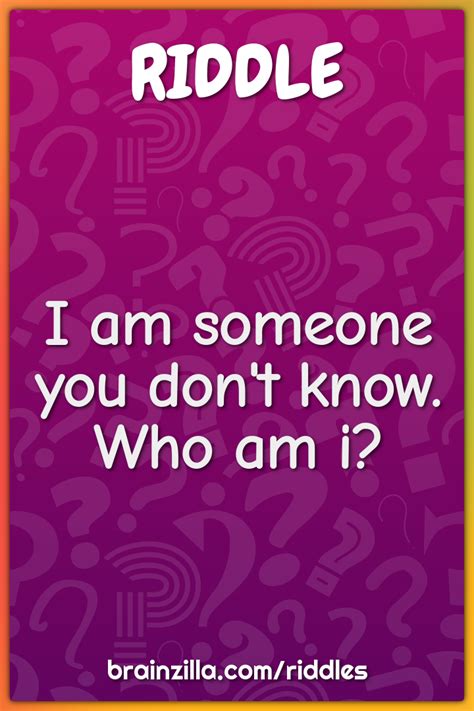 I am someone you don't know. Who am i? - Riddle & Answer - Brainzilla