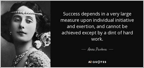 Anna Pavlova quote: Success depends in a very large measure upon individual initiative...