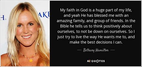 Bethany Hamilton quote: My faith in God is a huge part of my...